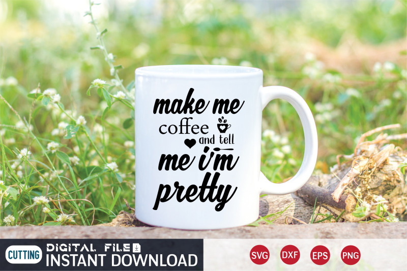 make-me-coffee-and-tell-me-i-039-m-pretty-svg