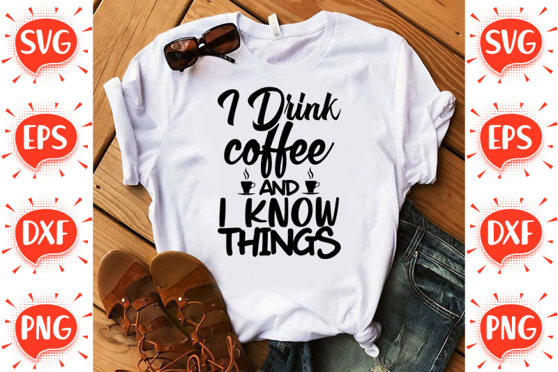 i-drink-coffee-and-i-know-things-svg