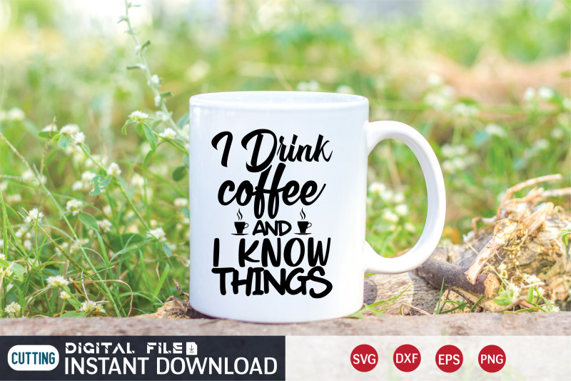 i-drink-coffee-and-i-know-things-svg