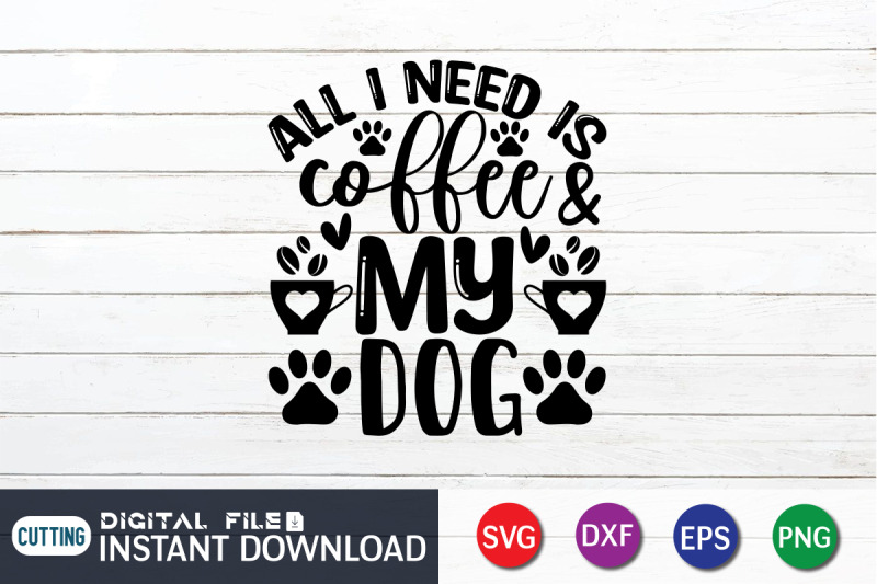 all-i-need-is-coffee-amp-my-dog-svg