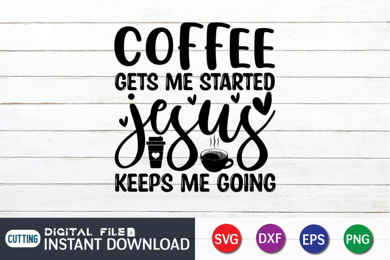 coffee-gets-me-started-jesus-keeps-me-going-svg