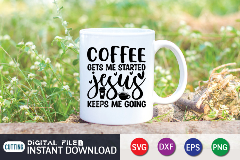 coffee-gets-me-started-jesus-keeps-me-going-svg