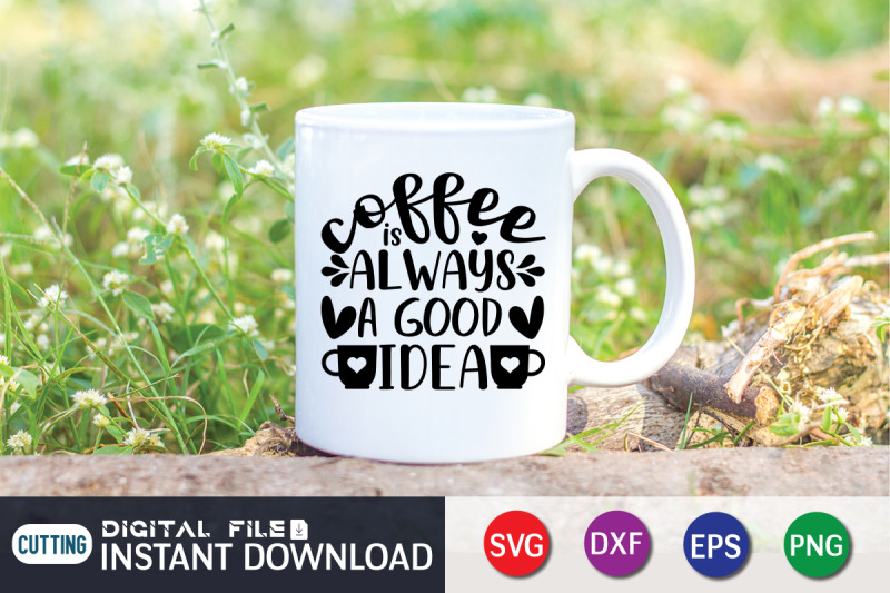 coffee-is-always-a-good-idea-svg