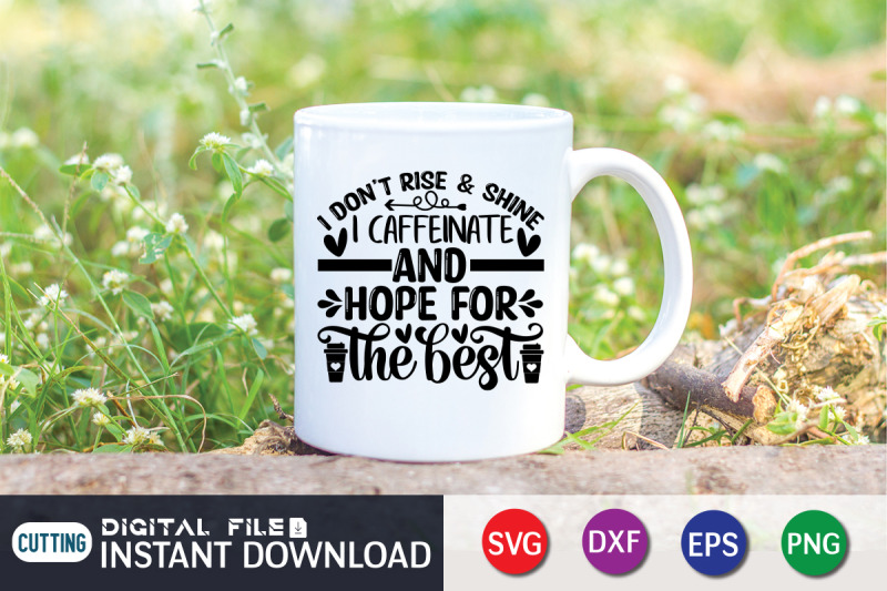 i-don-039-t-rise-amp-shine-i-caffeinate-and-hope-for-the-best-svg