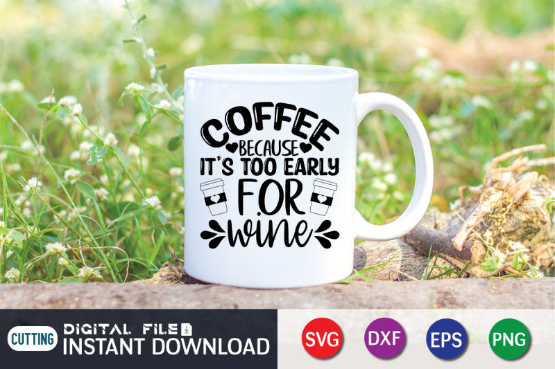 coffee-because-it-039-s-too-early-for-wine-svg