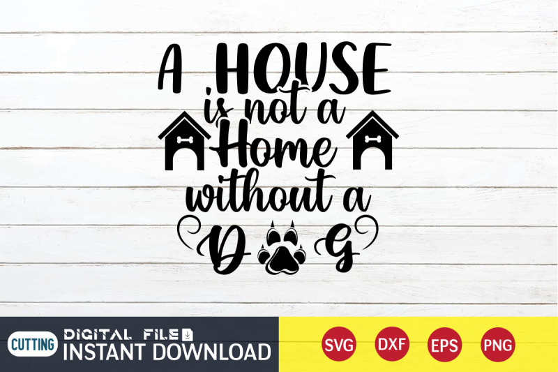 a-house-is-not-a-home-withouth-a-dog-svg