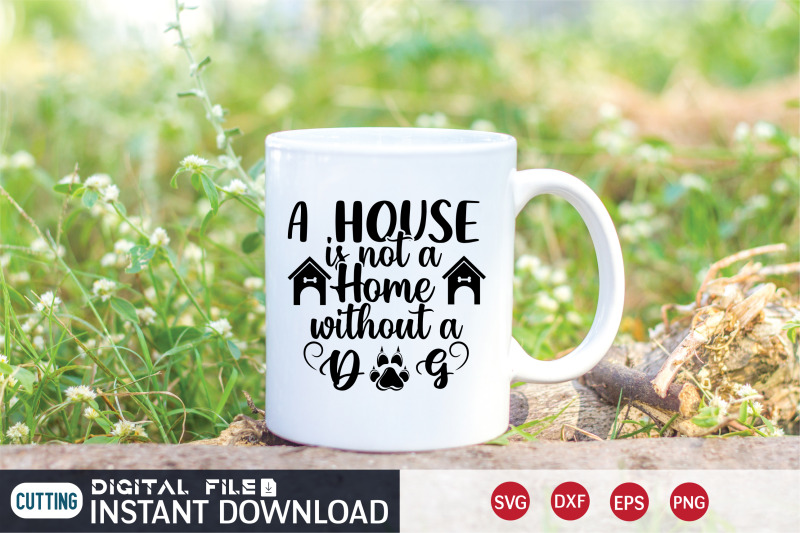 a-house-is-not-a-home-withouth-a-dog-svg