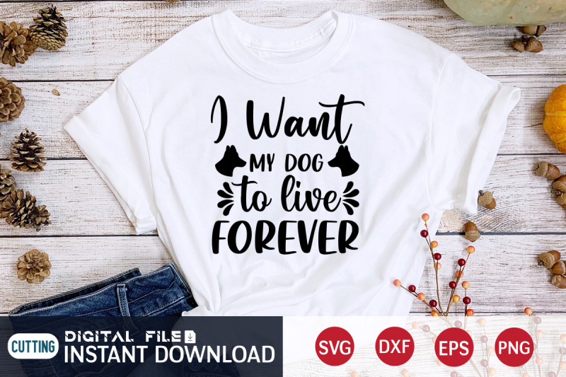 i-want-my-dog-to-live-forever-svg