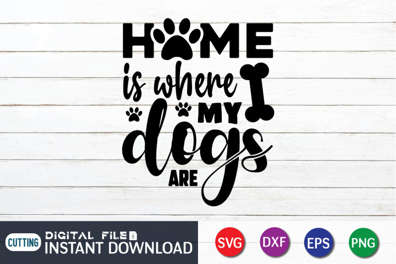 home-is-where-my-dogs-are-svg