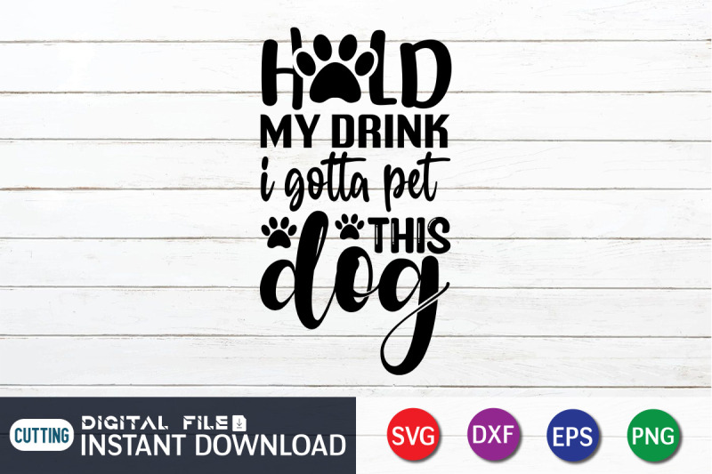 hold-my-drink-i-gotta-pet-this-dog-svg