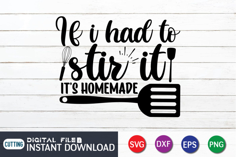 if-i-had-to-stir-it-it-039-s-homemade-svg