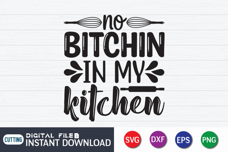 no-bitchin-in-my-kitchen-svg