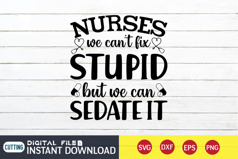 nurses-we-can-039-t-fix-stupid-but-we-can-sedate-it-svg