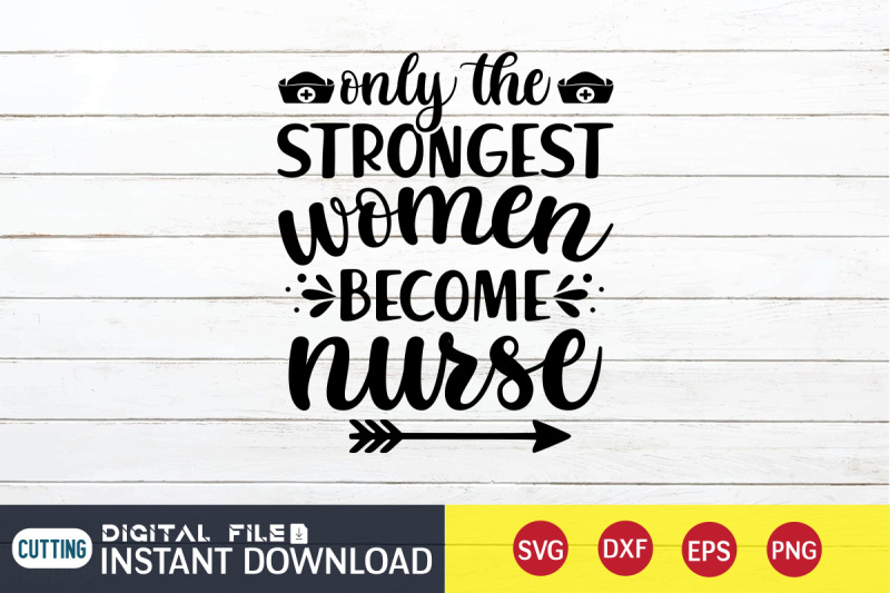 only-the-strongest-women-become-nurse-svg