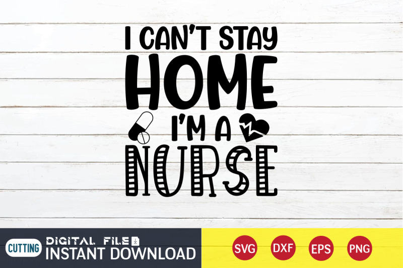 i-can-039-t-stay-home-i-039-m-a-nurse-svg