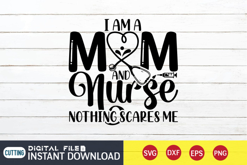 i-am-a-mom-and-nurse-nothing-scares-me-svg