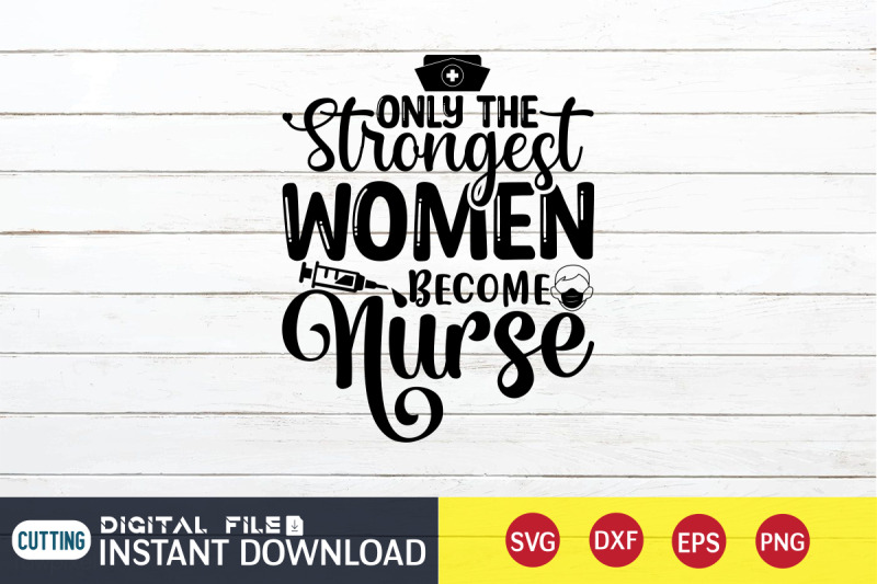 only-the-strongest-women-become-nurse-svg