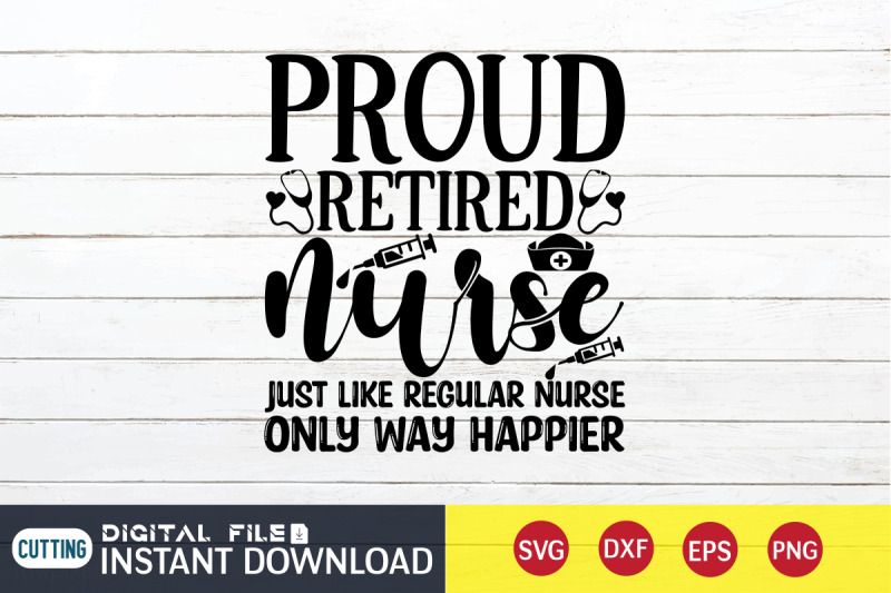 proud-retired-nurse-just-like-regular-nurse-only-way-happier-svg