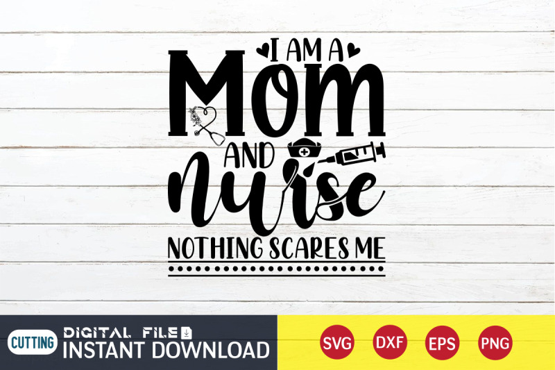 i-am-a-mom-and-nurse-nothing-scares-me-svg