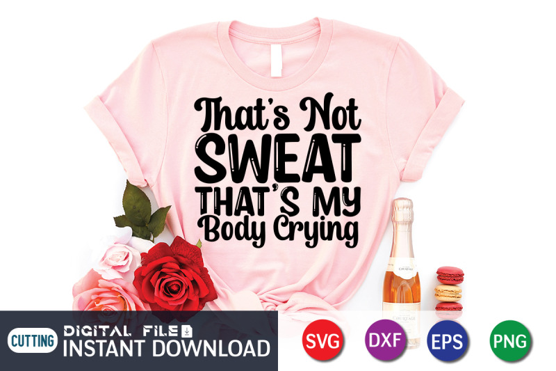 that-039-s-not-sweat-that-039-s-my-body-crying-svg