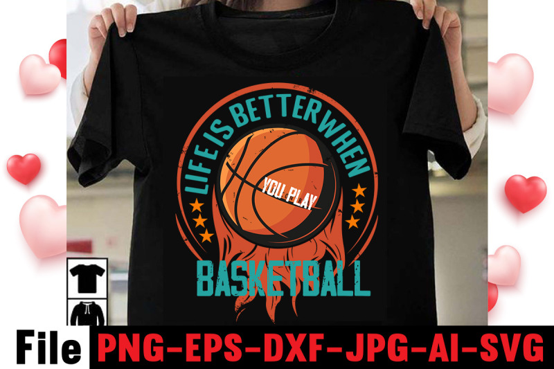 life-is-better-when-you-play-basketball-t-shirt-design