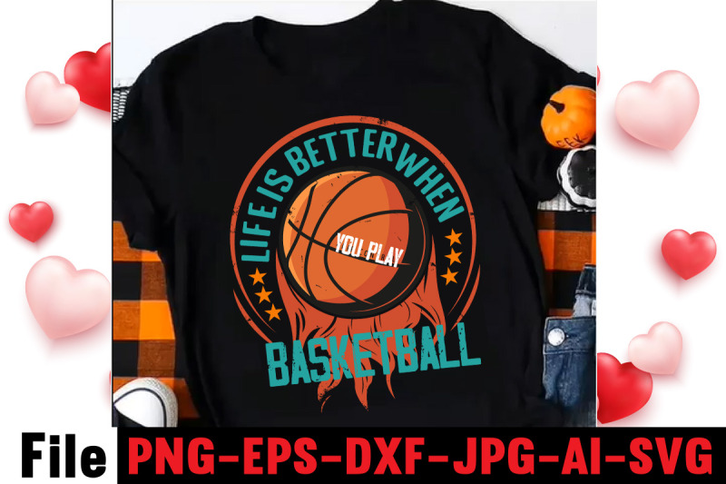 life-is-better-when-you-play-basketball-t-shirt-design