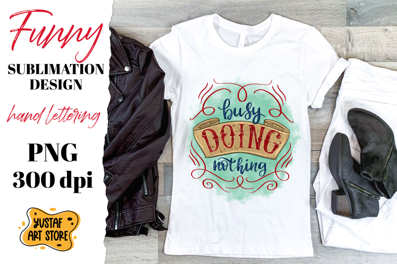 busy-doing-nothing-funny-t-shirt-sublimation-hand-lettering