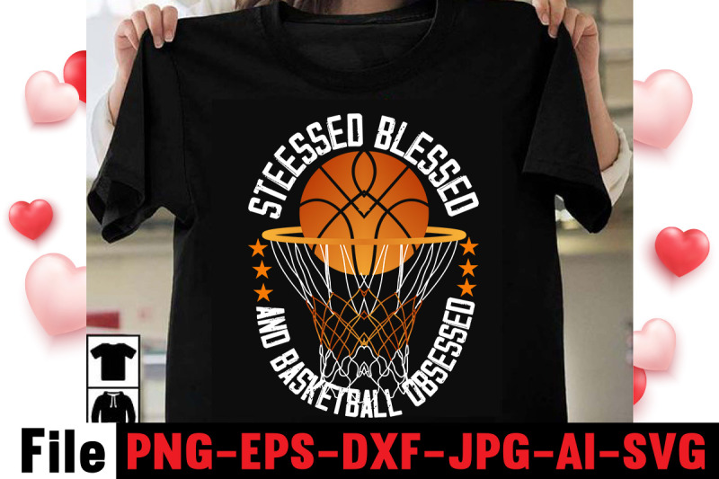 stressed-blessed-and-basketball-obsessed-t-shirt-design