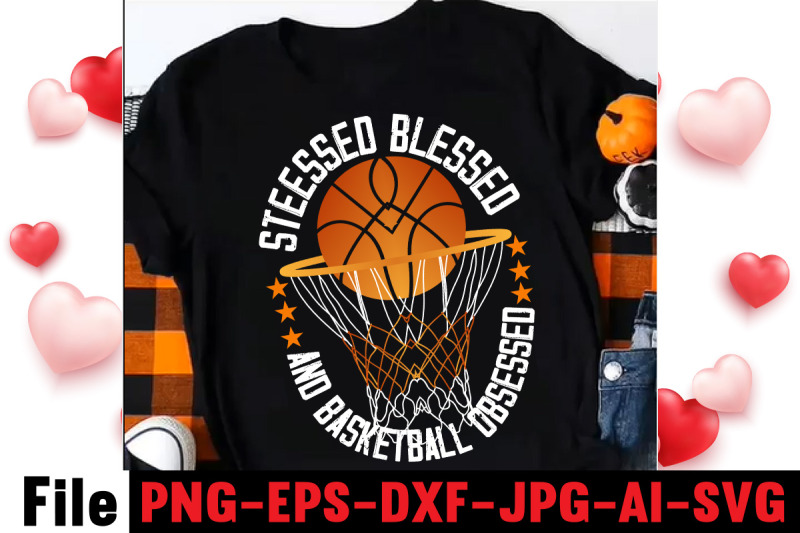 stressed-blessed-and-basketball-obsessed-t-shirt-design