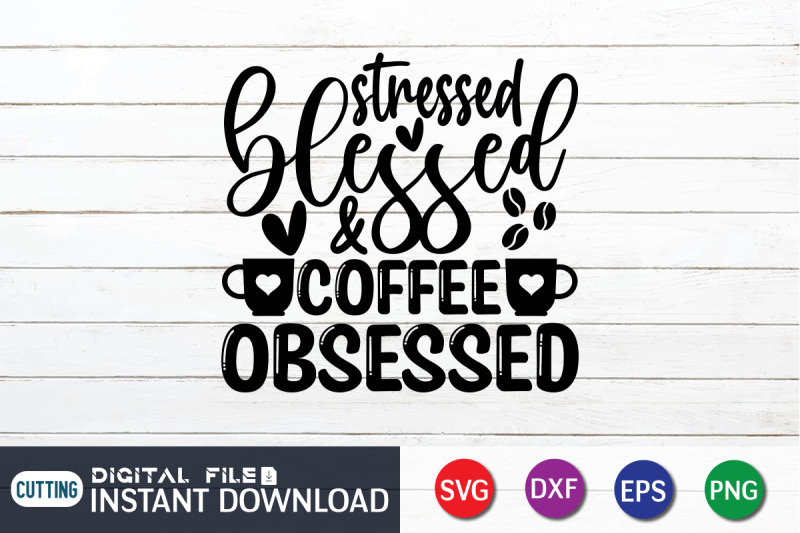 stressed-blessed-amp-cooffee-obsessed-svg