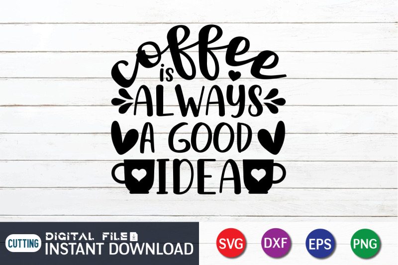 coffee-is-always-a-good-idea-svg