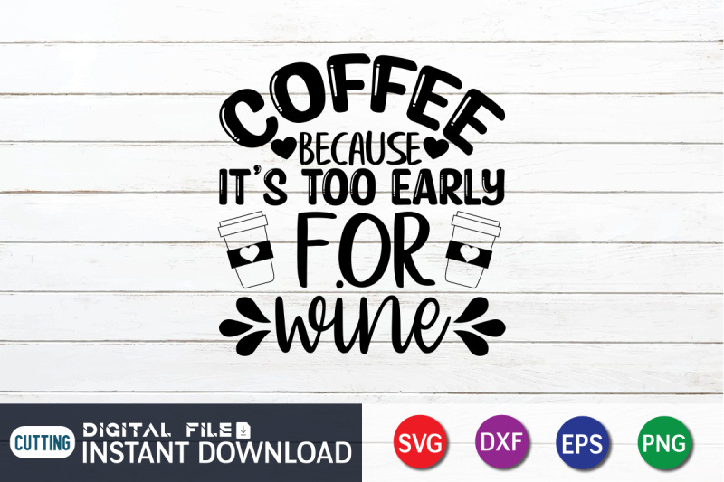 coffee-because-it-039-s-too-early-for-wine-svg