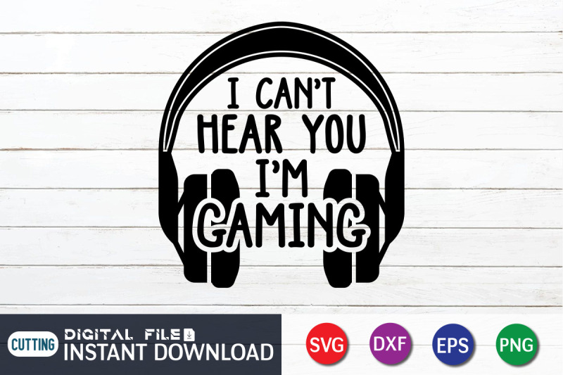 i-can-039-t-hear-you-i-039-m-gaming-svg