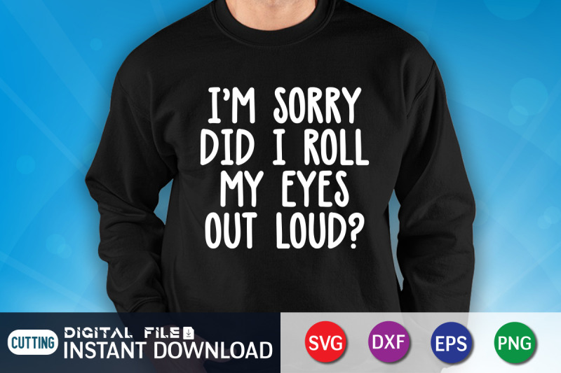 i-039-m-sorry-did-i-roll-my-eyes-out-loud-svg