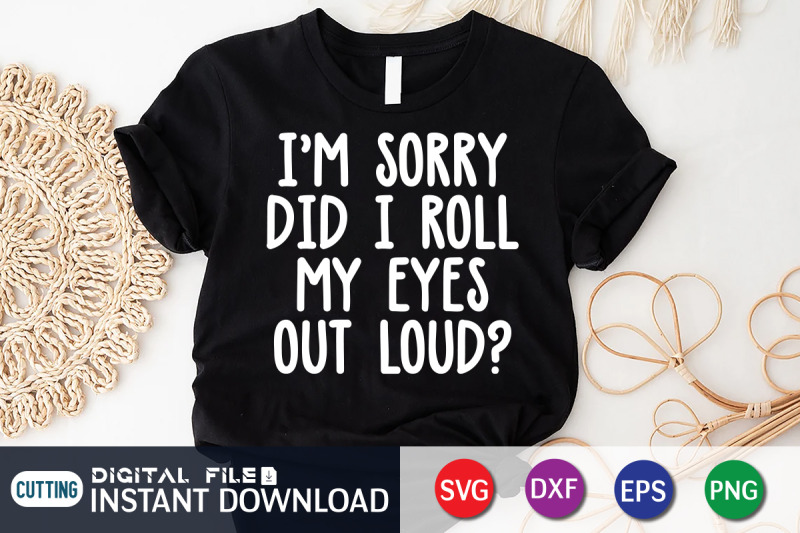 i-039-m-sorry-did-i-roll-my-eyes-out-loud-svg