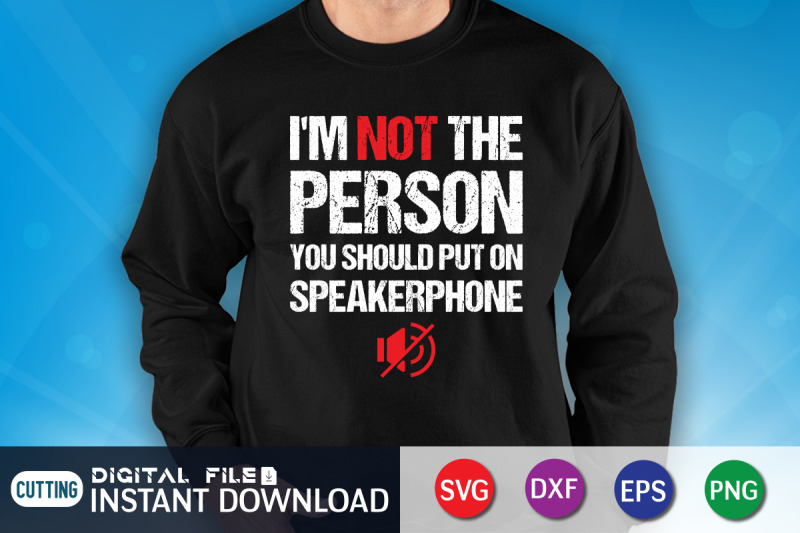 i-039-m-not-the-person-you-should-on-speakerphone-svg