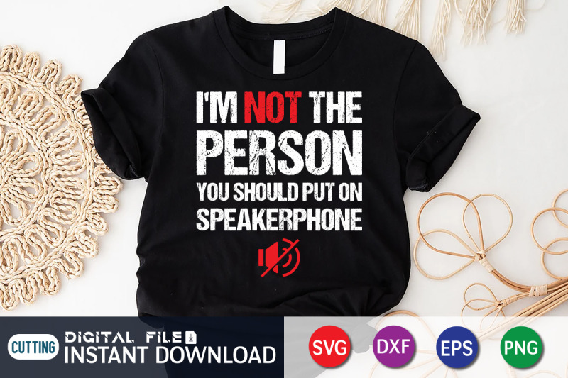 i-039-m-not-the-person-you-should-on-speakerphone-svg