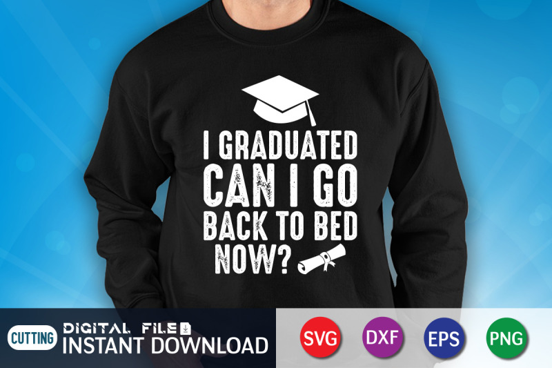 i-graduated-can-i-go-back-to-bed-now-svg