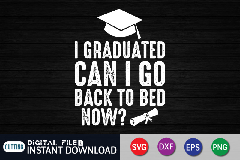 i-graduated-can-i-go-back-to-bed-now-svg