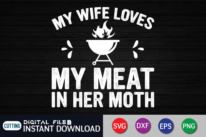 my-wife-loves-my-meat-in-her-moth-svg