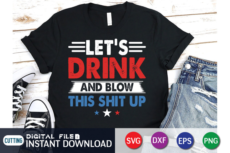 let-039-s-drink-and-blow-this-shit-up-svg