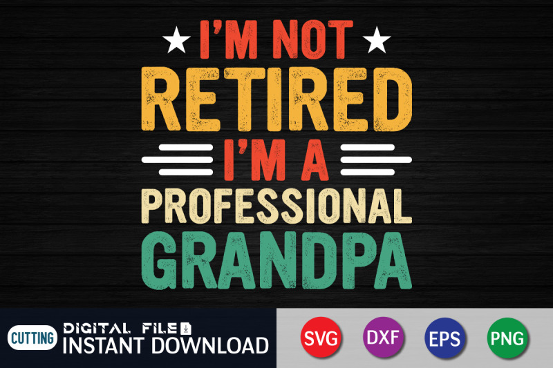 i-039-m-not-retired-i-039-m-a-professional-grandpa-svg