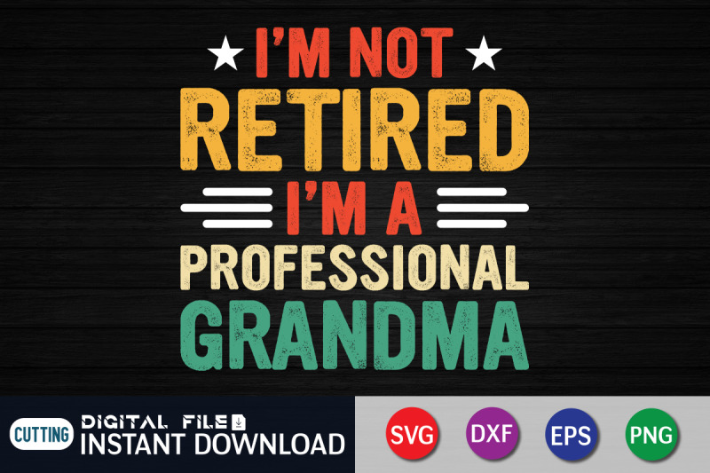 i-039-m-not-retired-i-039-m-a-professional-grandma-svg