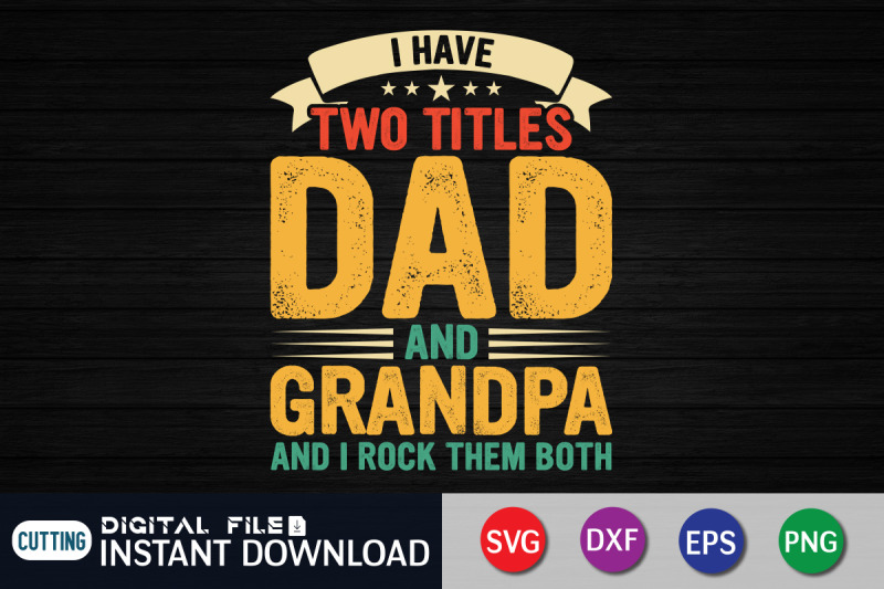 i-have-two-titles-dad-and-grandpa-and-i-rock-them-both-svg