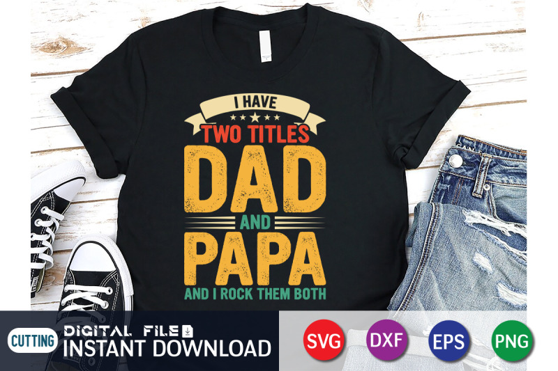 i-have-two-titles-dad-and-papa-and-i-rock-them-both-svg