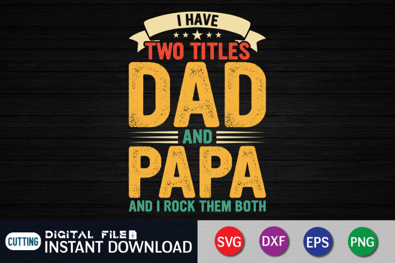 i-have-two-titles-dad-and-papa-and-i-rock-them-both-svg