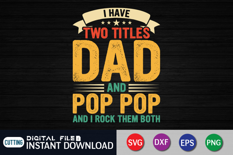 i-have-two-titles-dad-and-pop-pop-and-i-rock-them-both-svg