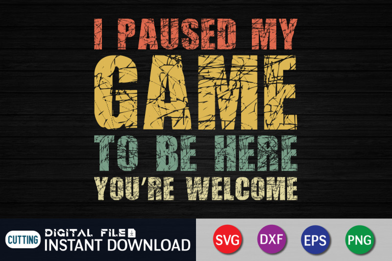 i-paused-my-game-to-be-here-you-039-re-welcome-svg