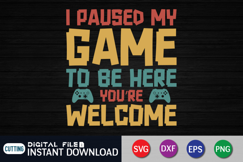 i-paused-my-game-to-be-here-you-039-re-welcome-svg