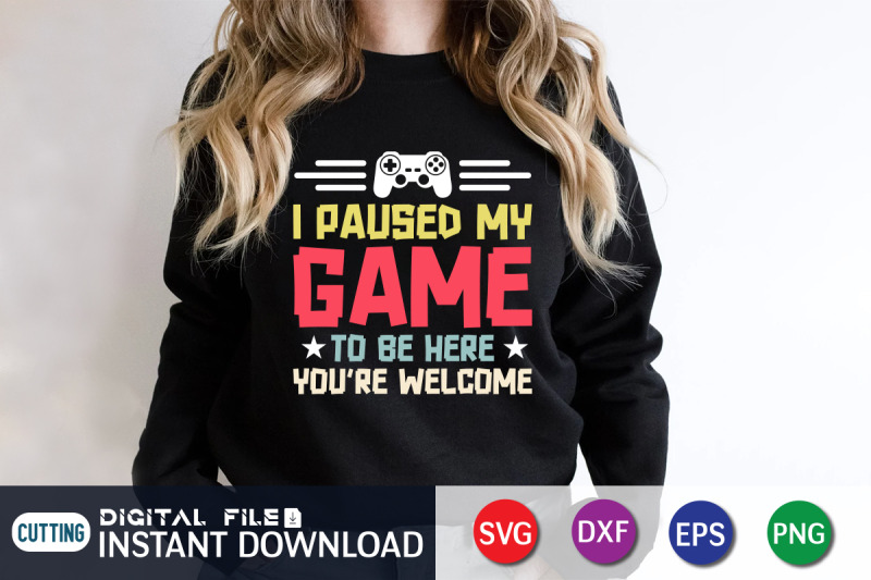 i-paused-my-game-to-be-here-you-039-re-welcome-svg